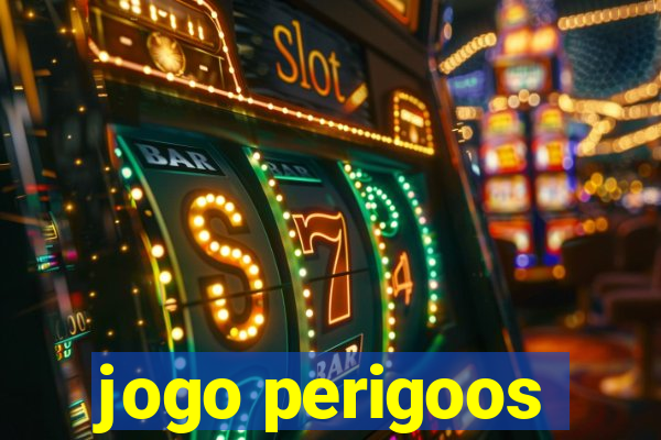 jogo perigoos